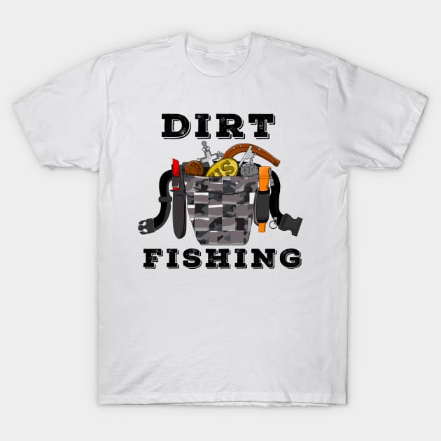 Dirt Fishing Metal Detecting T-Shirt by Windy Digger Metal Detecting Store